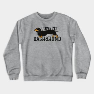 I love my DACHSHUND Crewneck Sweatshirt